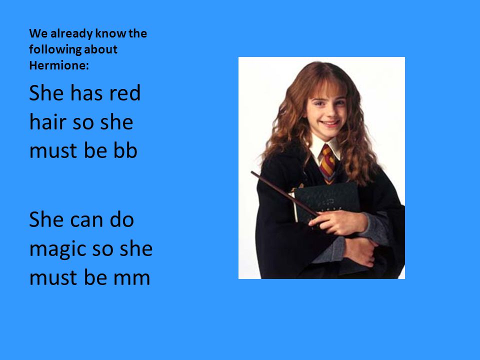 We already know the following about Hermione: