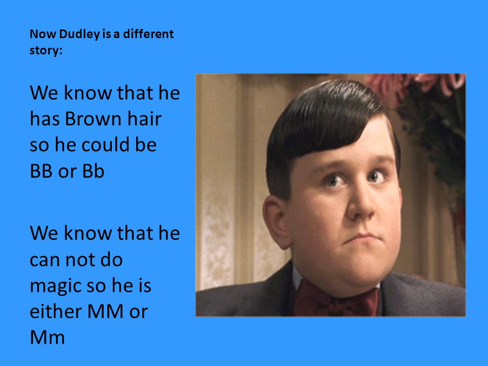 Now Dudley is a different story: