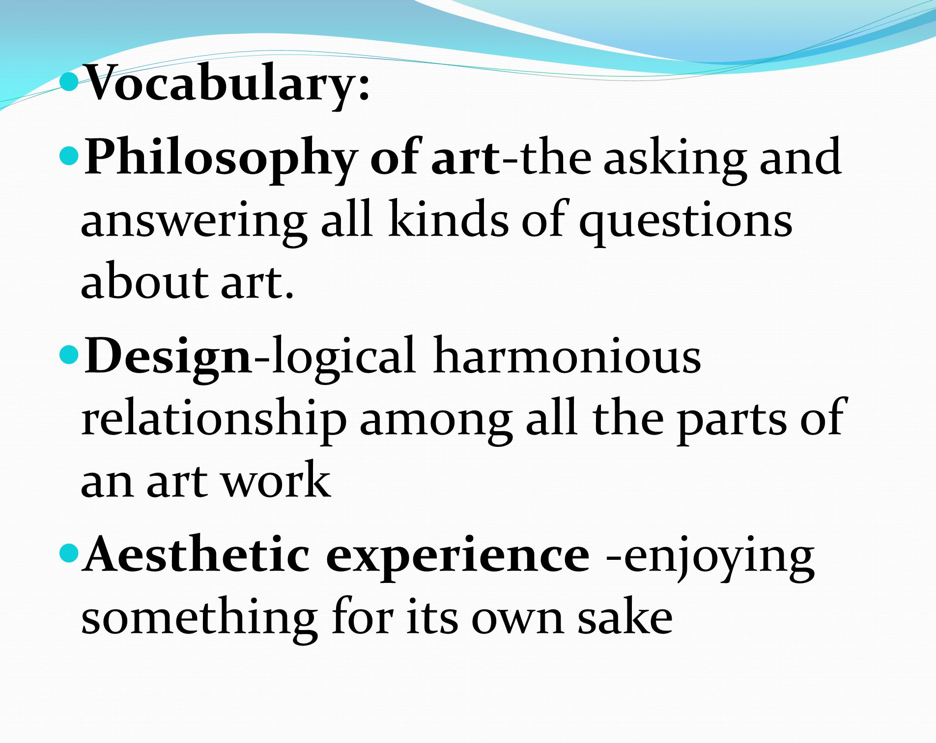 Vocabulary: Philosophy of art-the asking and answering all kinds of questions about art.