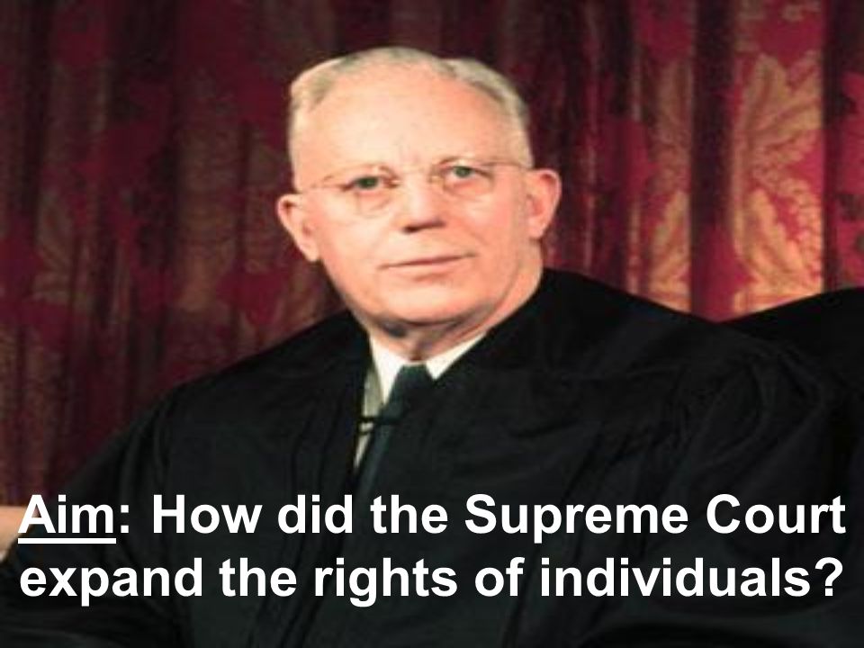 Aim: How did the Supreme Court expand the rights of individuals