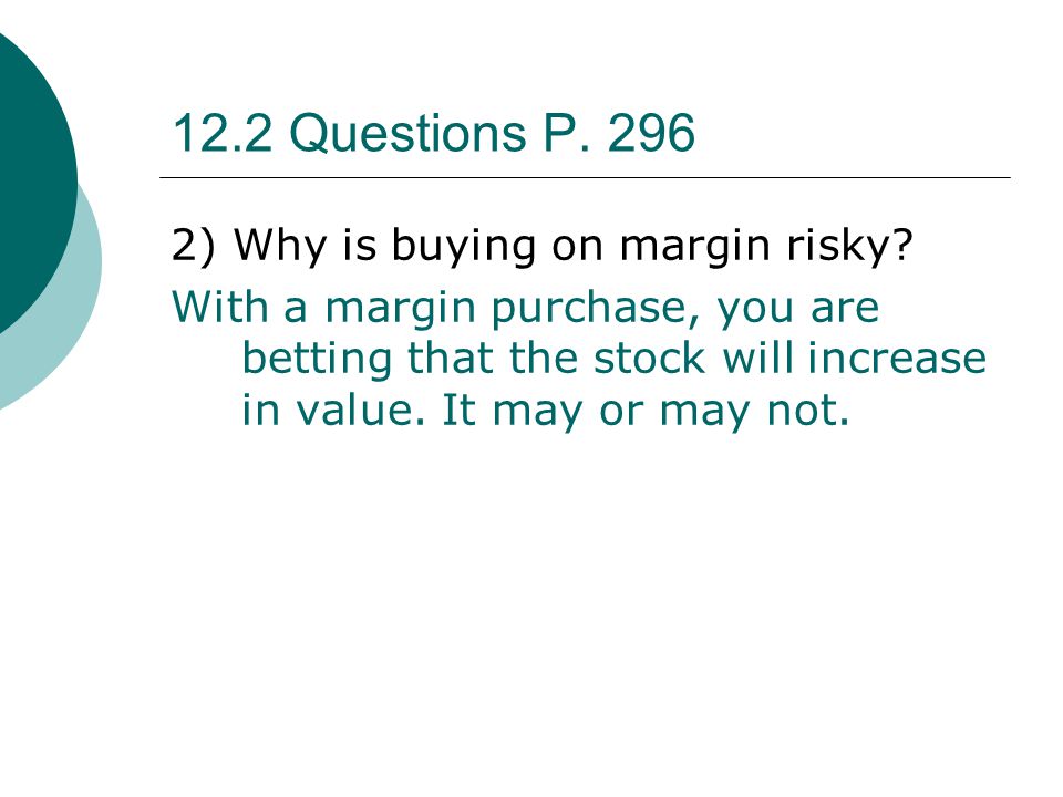 12.2 Questions P ) Why is buying on margin risky