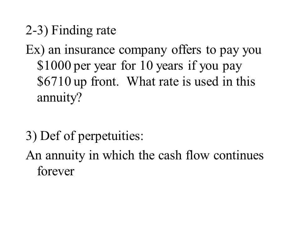 2-3) Finding rate Ex) an insurance company offers to pay you $1000 per year for 10 years if you pay $6710 up front.