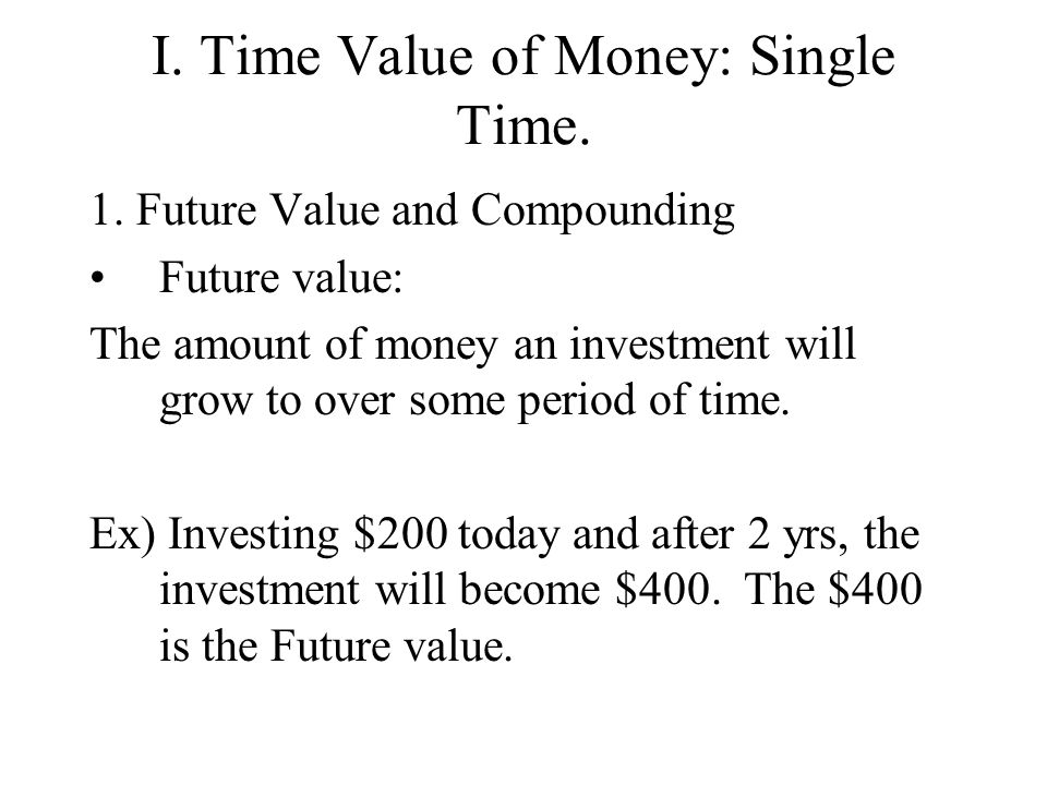 I. Time Value of Money: Single Time.