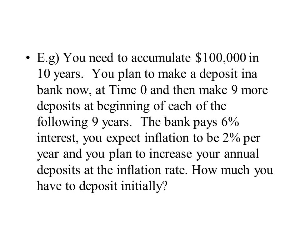 E. g) You need to accumulate $100,000 in 10 years
