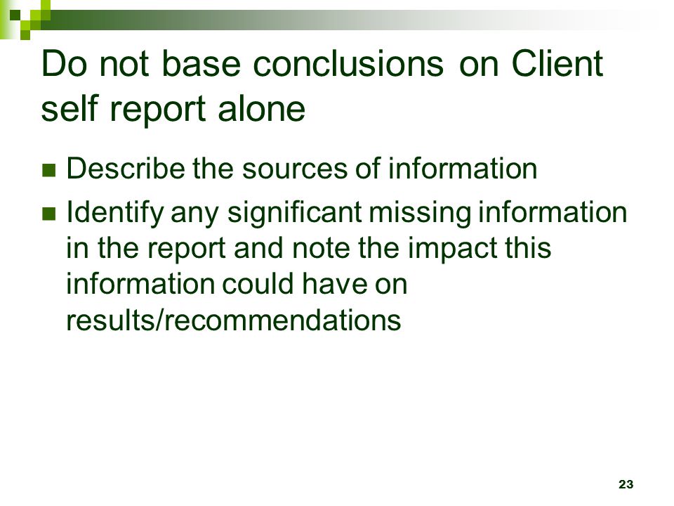 Do not base conclusions on Client self report alone