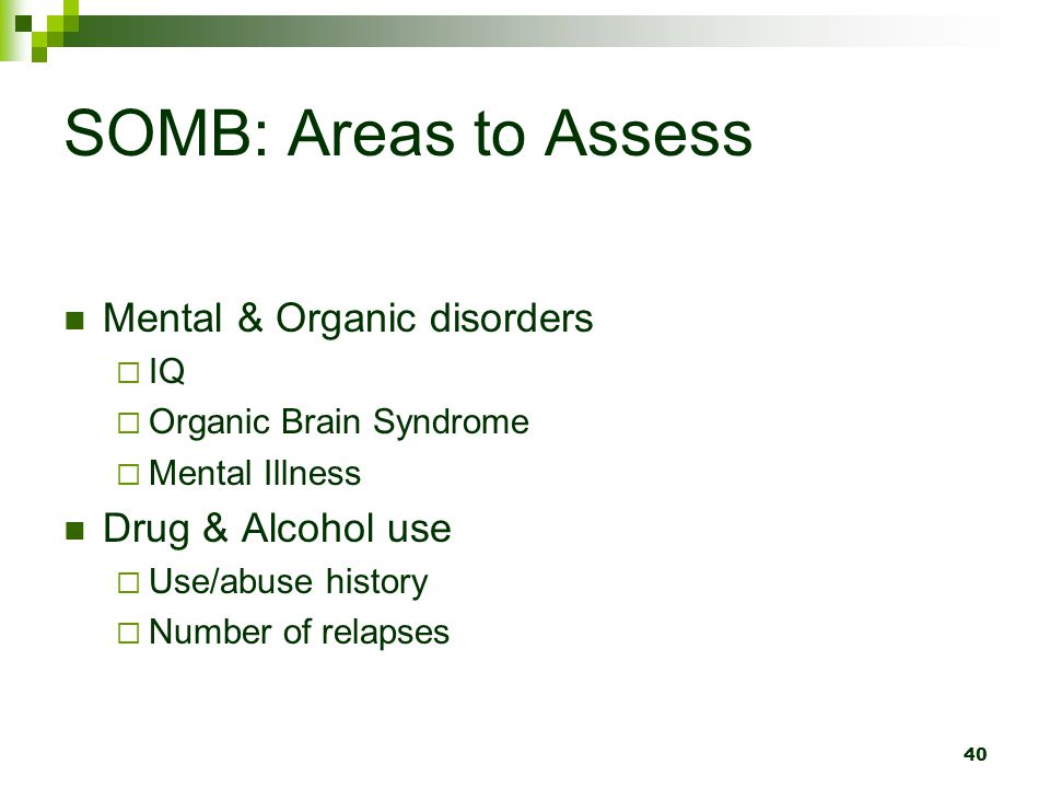 SOMB: Areas to Assess Mental & Organic disorders Drug & Alcohol use IQ