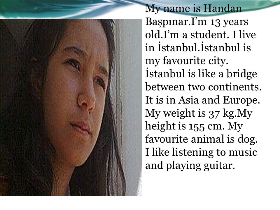 My name is Handan Başpınar. I’m 13 years old. I’m a student