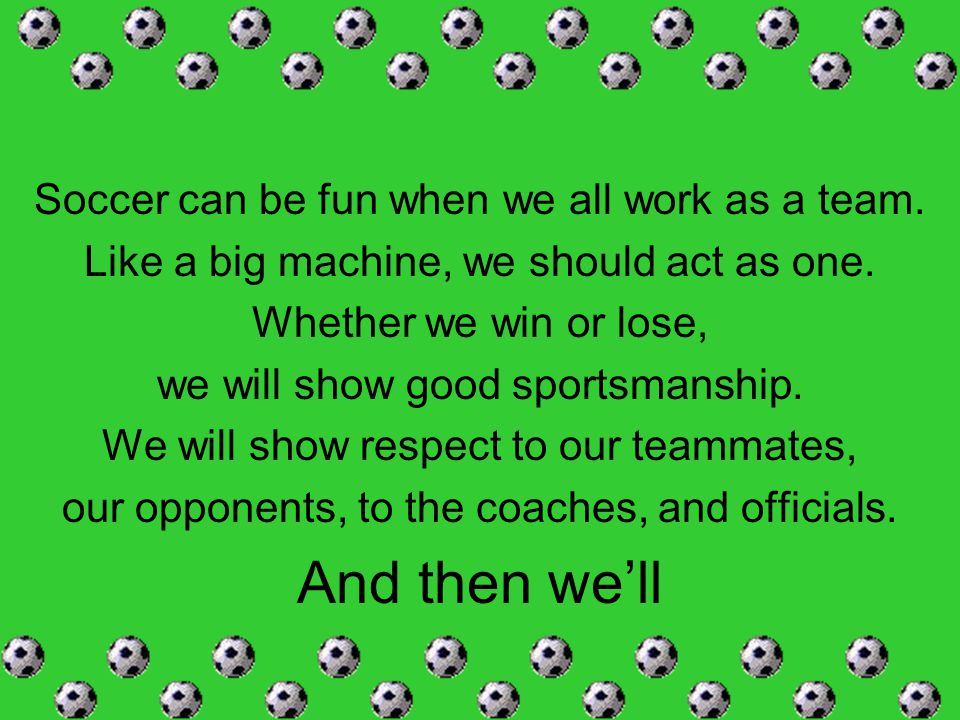 And then we’ll Soccer can be fun when we all work as a team.