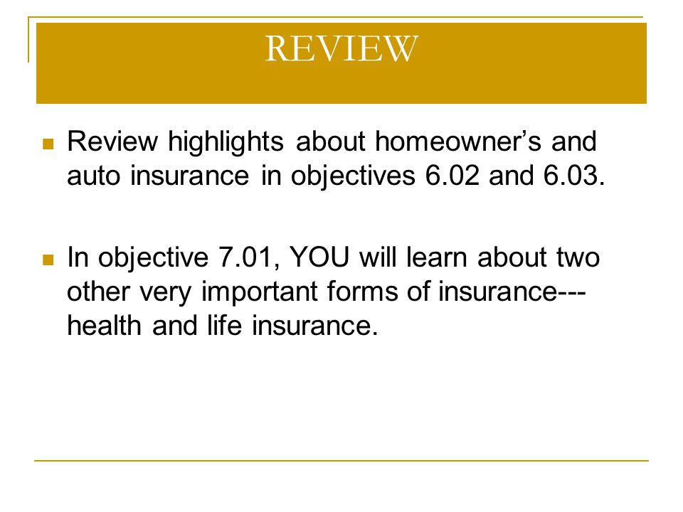 REVIEW Review highlights about homeowner’s and auto insurance in objectives 6.02 and