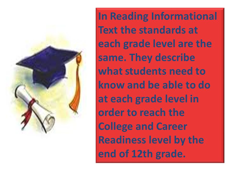 In Reading Informational Text the standards at each grade level are the same.