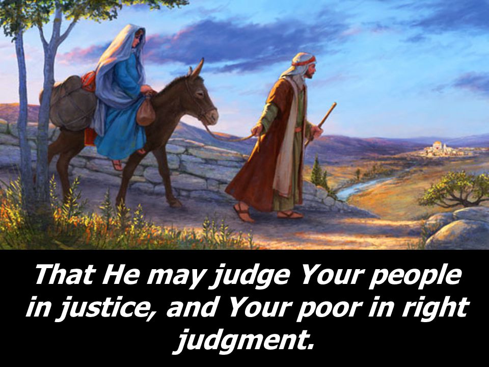 That He may judge Your people in justice, and Your poor in right judgment.