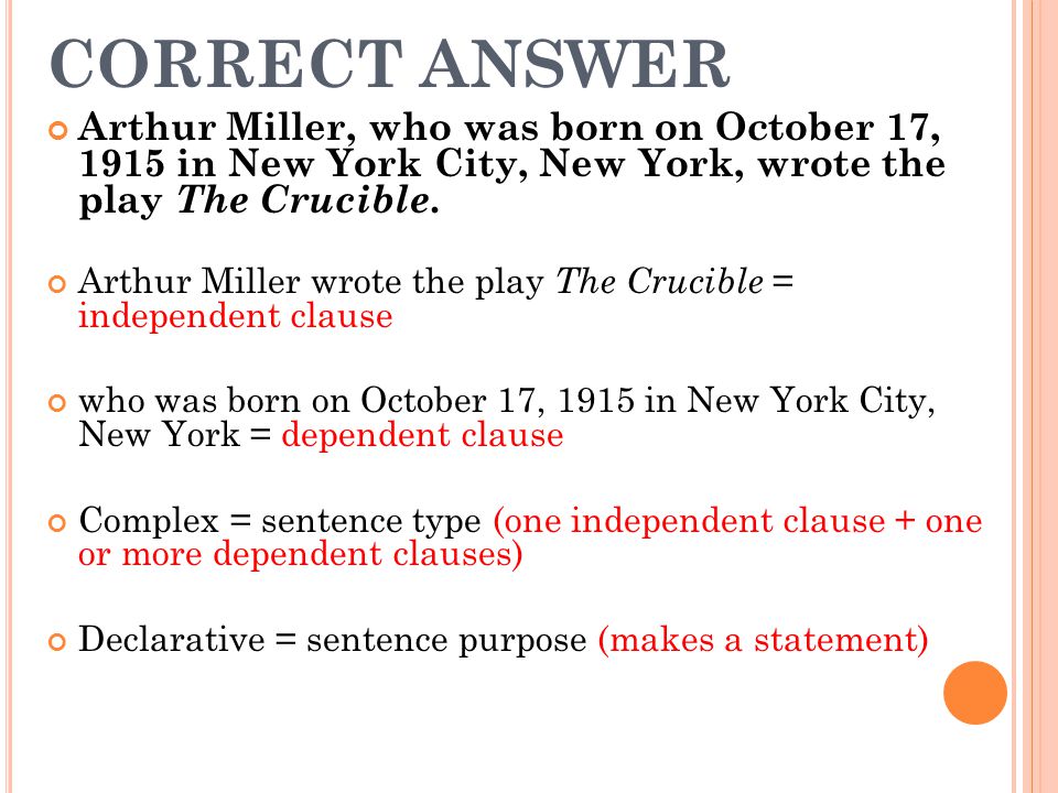 CORRECT ANSWER Arthur Miller, who was born on October 17, 1915 in New York City, New York, wrote the play The Crucible.