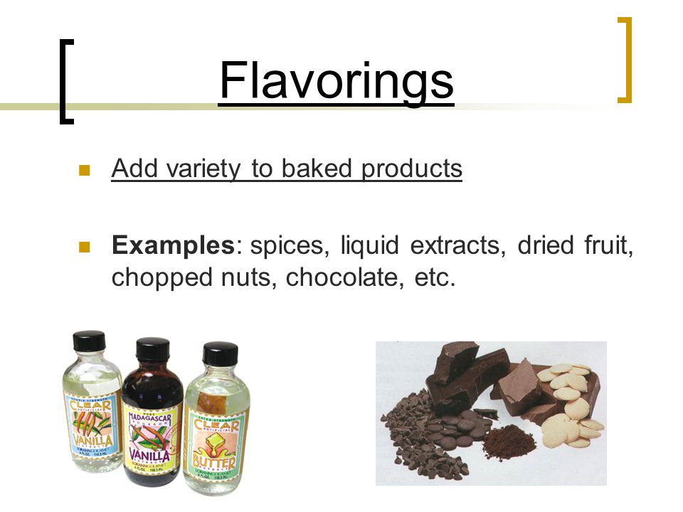 Flavorings Add variety to baked products