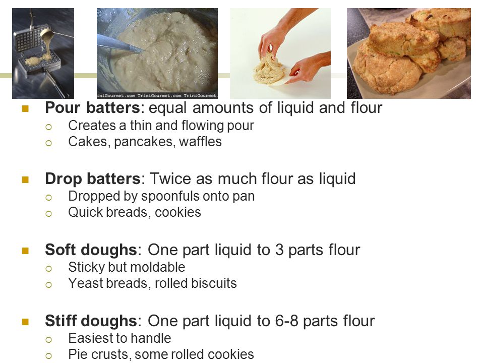 Pour batters: equal amounts of liquid and flour