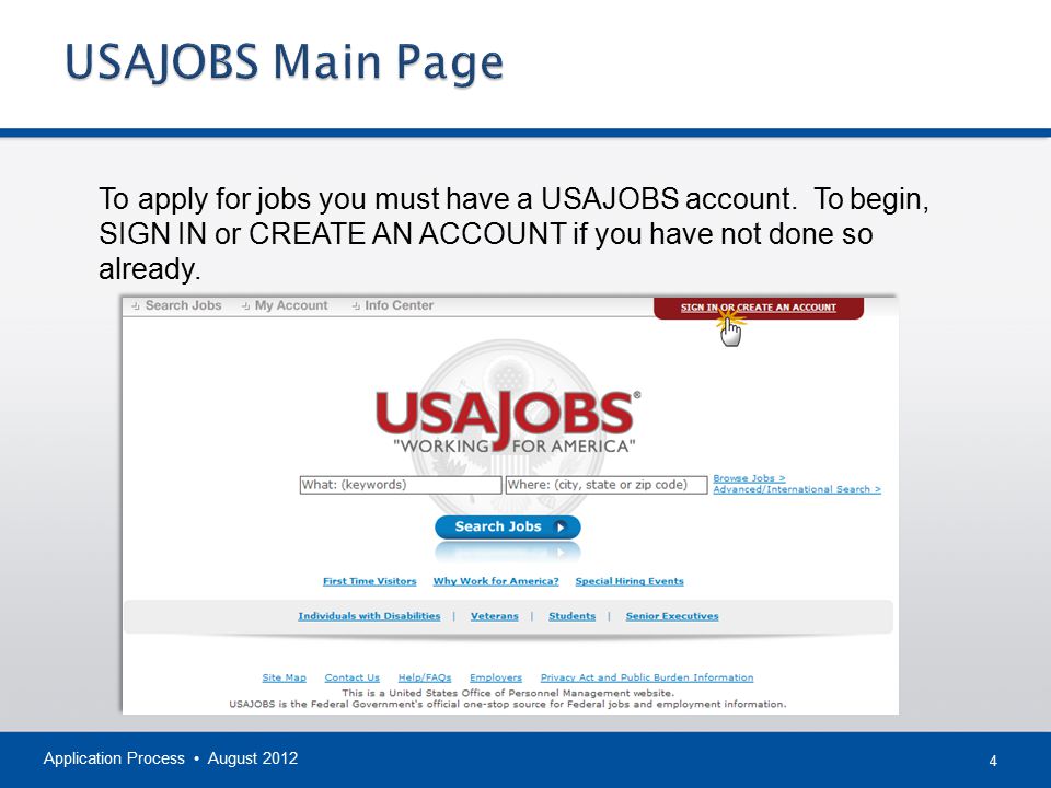 USAJOBS Main Page To apply for jobs you must have a USAJOBS account. To begin, SIGN IN or CREATE AN ACCOUNT if you have not done so already.