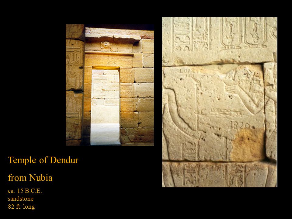 Temple of Dendur from Nubia ca. 15 B.C.E. sandstone 82 ft. long