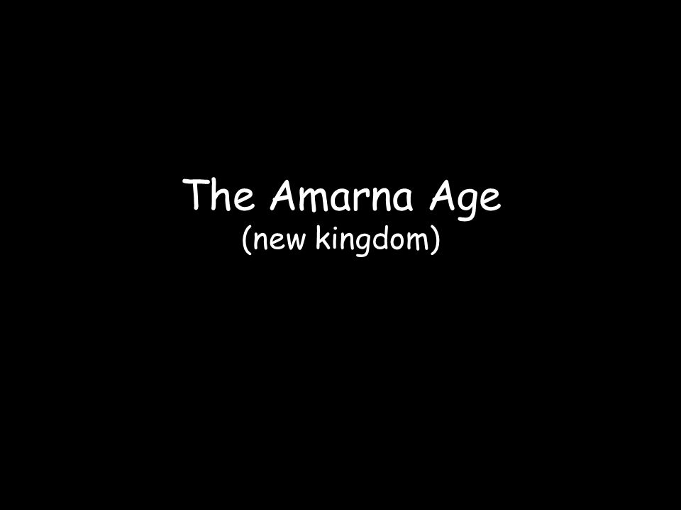 The Amarna Age (new kingdom)