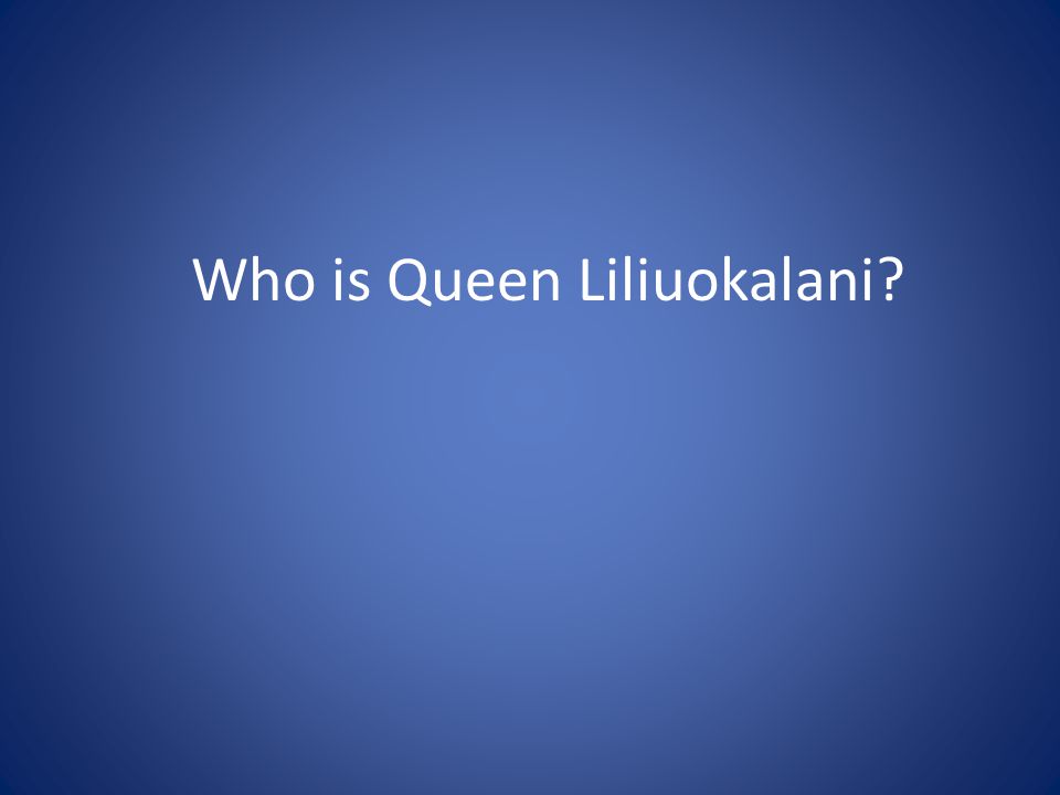 Who is Queen Liliuokalani