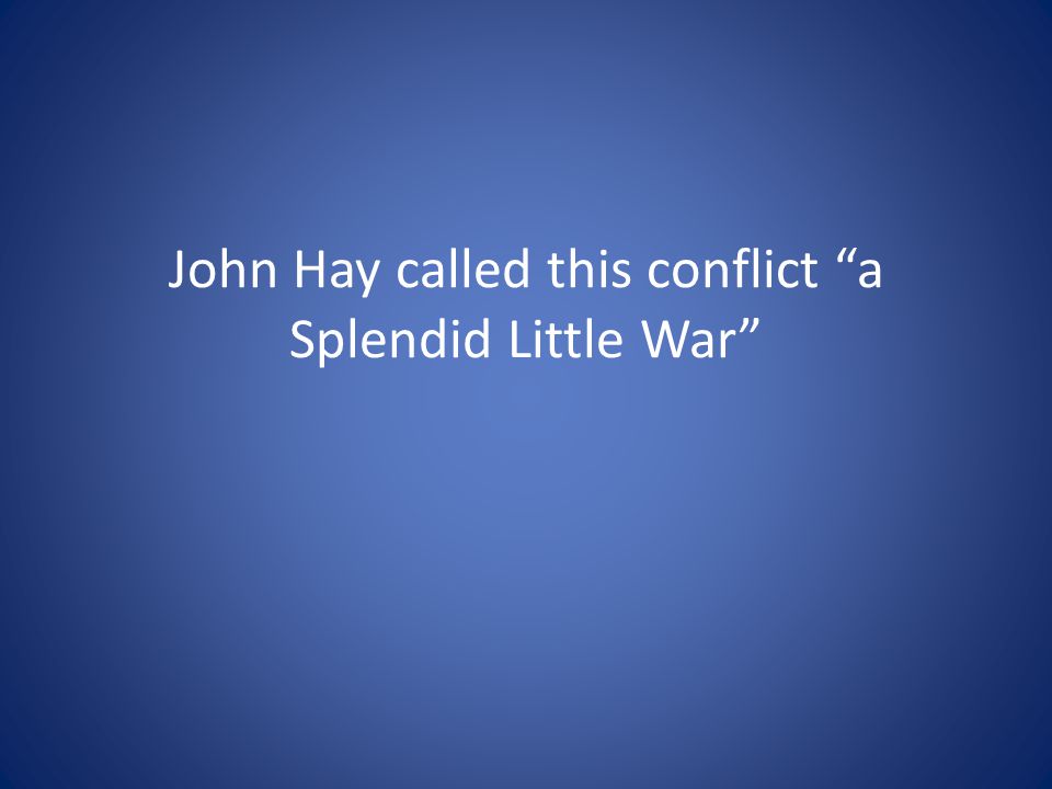 John Hay called this conflict a Splendid Little War