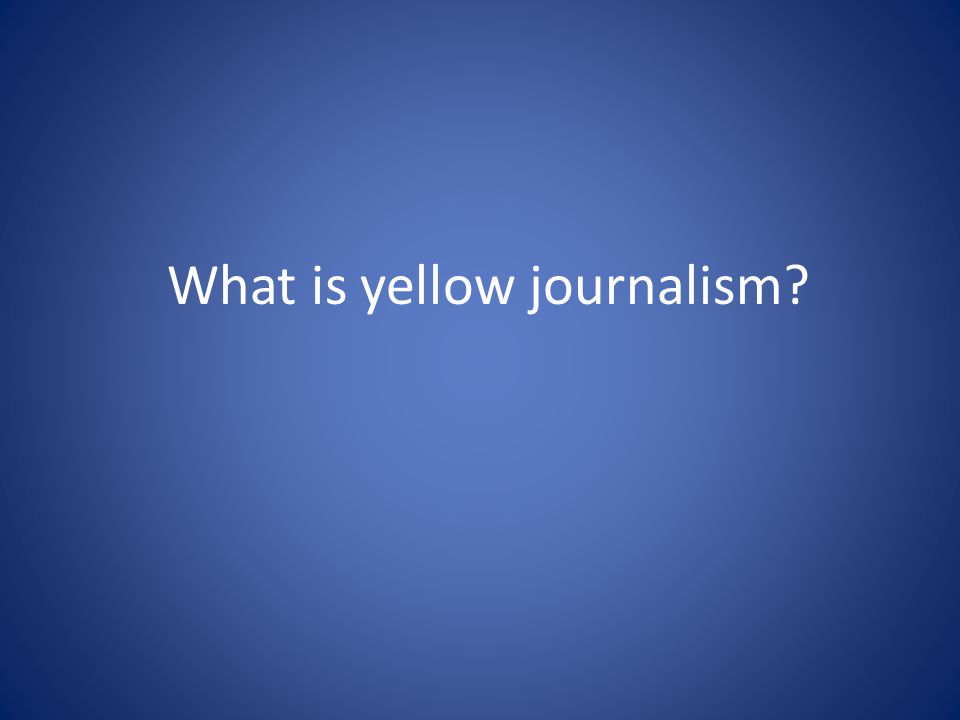 What is yellow journalism