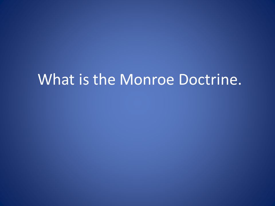 What is the Monroe Doctrine.
