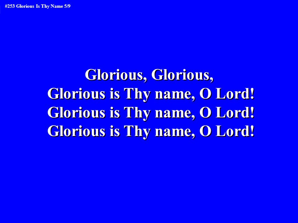 Glorious is Thy name, O Lord!