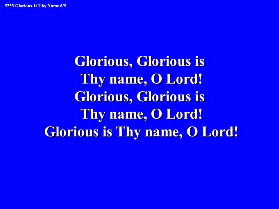 Glorious is Thy name, O Lord!