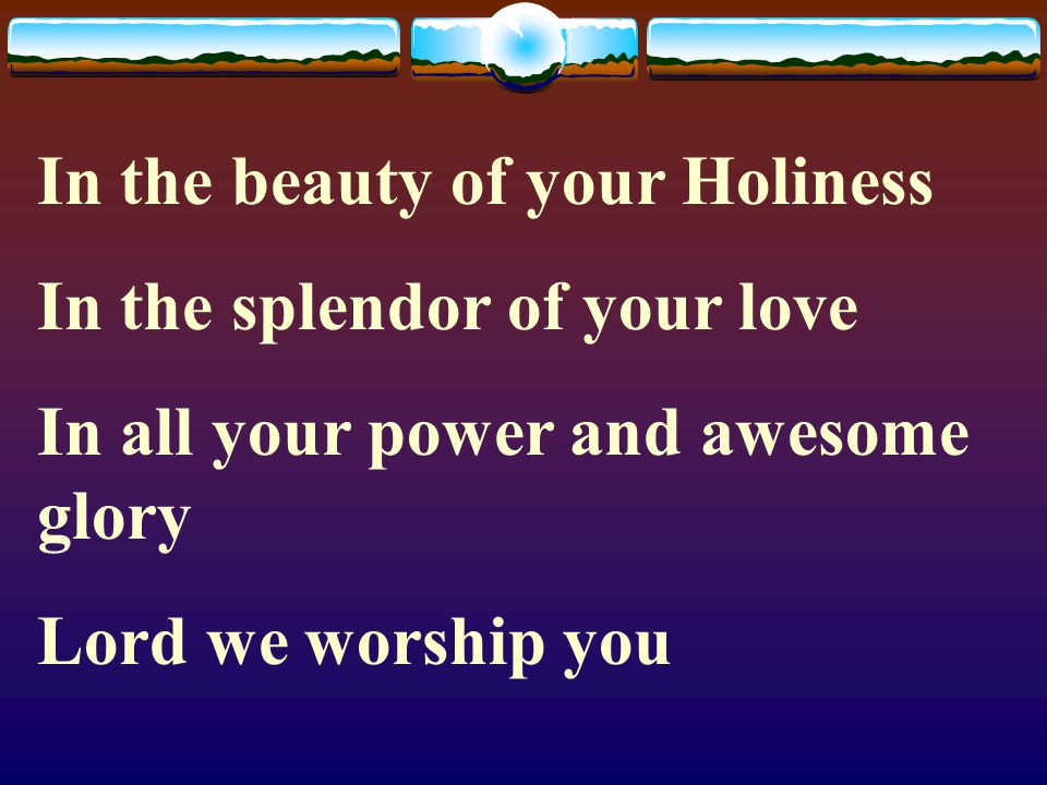 In the beauty of your Holiness