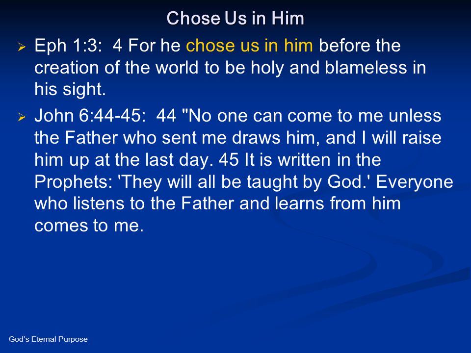 Chose Us in Him Eph 1:3: 4 For he chose us in him before the creation of the world to be holy and blameless in his sight.