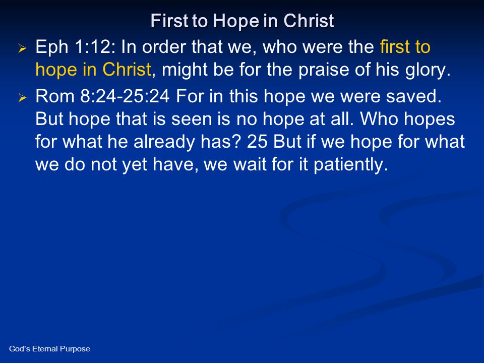 First to Hope in Christ Eph 1:12: In order that we, who were the first to hope in Christ, might be for the praise of his glory.
