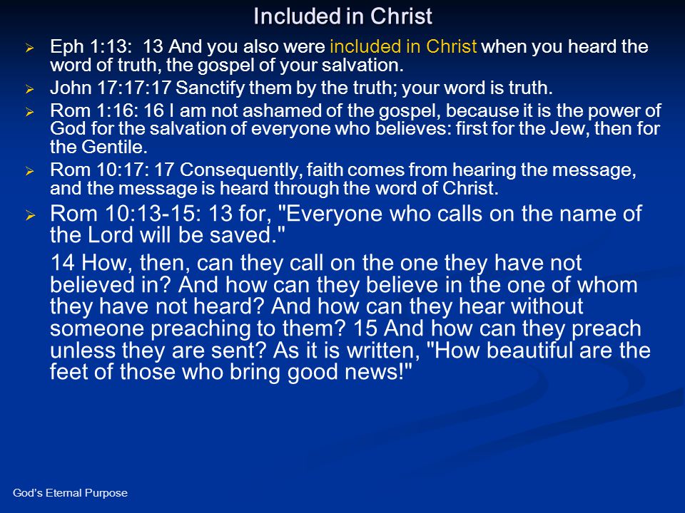 Included in Christ Eph 1:13: 13 And you also were included in Christ when you heard the word of truth, the gospel of your salvation.