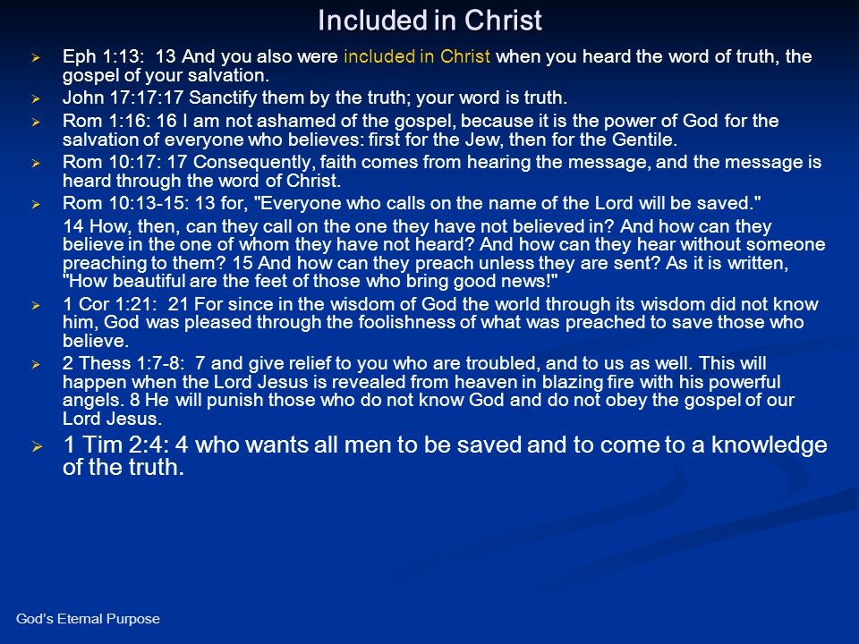 Included in Christ Eph 1:13: 13 And you also were included in Christ when you heard the word of truth, the gospel of your salvation.