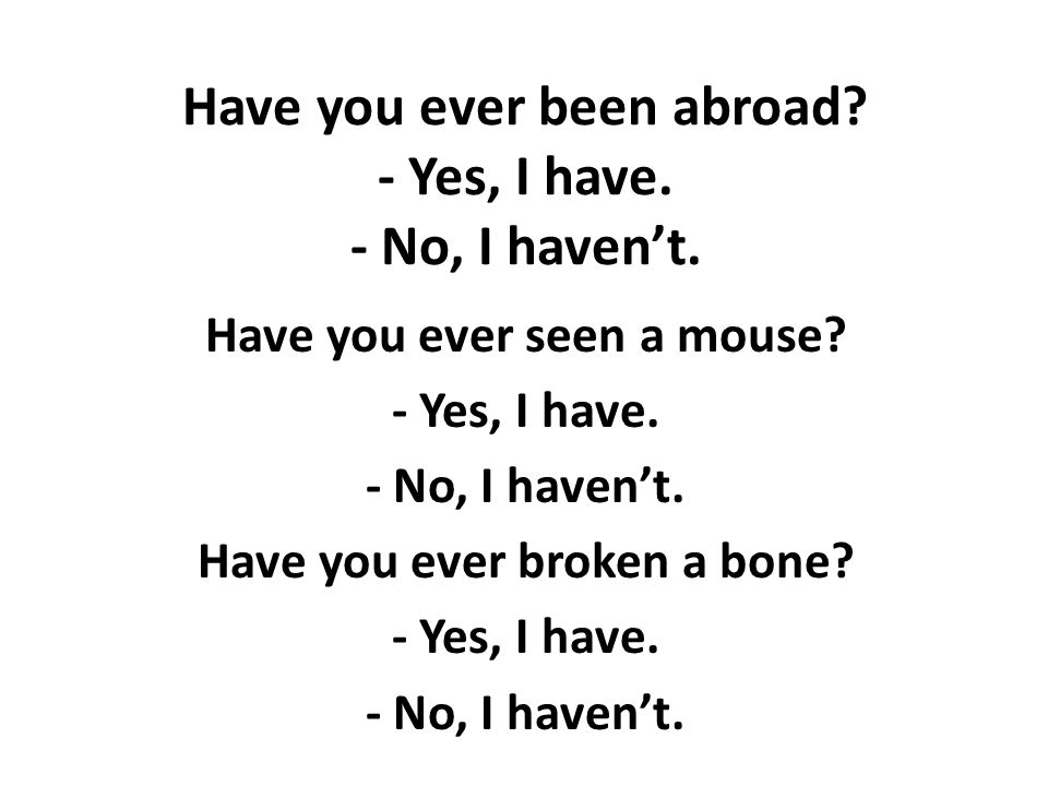 Have you ever been abroad - Yes, I have. - No, I haven’t.