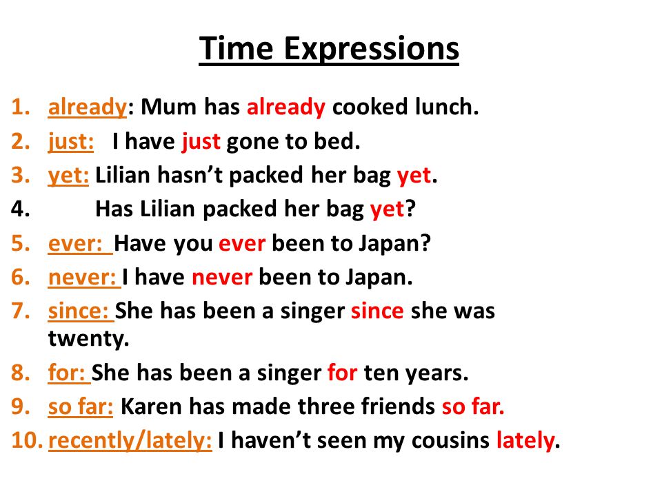 Time Expressions already: Mum has already cooked lunch.