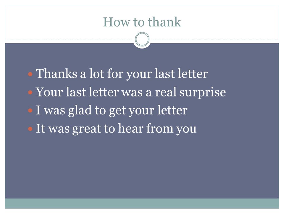 How to thank Thanks a lot for your last letter