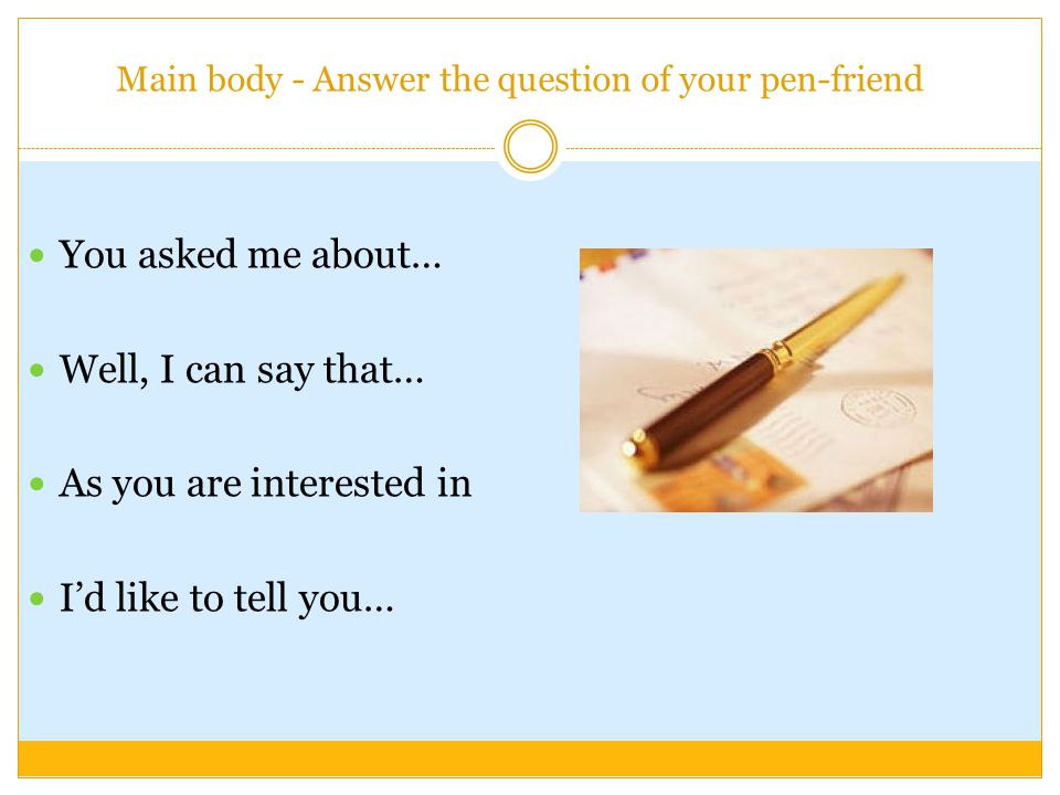 Main body - Answer the question of your pen-friend