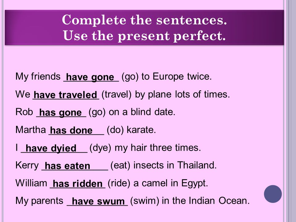 Complete the sentences. Use the present perfect.