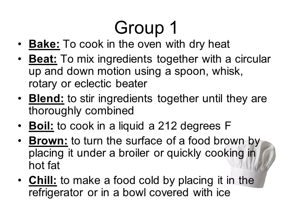 Group 1 Bake: To cook in the oven with dry heat
