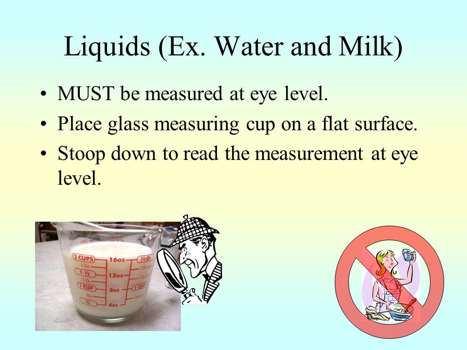Liquids (Ex. Water and Milk)