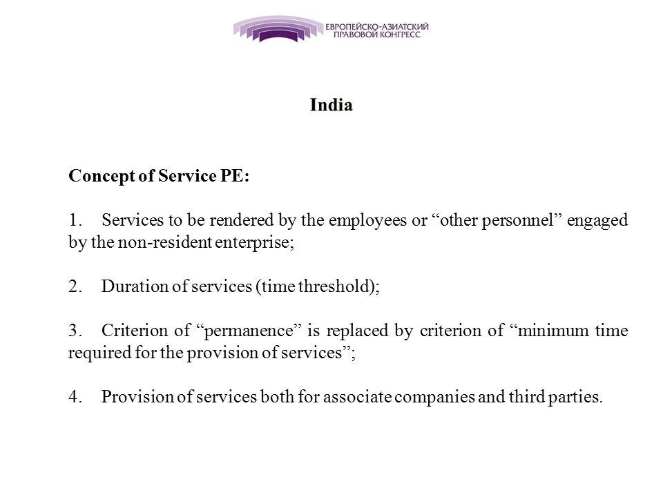India Concept of Service PE: Services to be rendered by the employees or other personnel engaged by the non-resident enterprise;