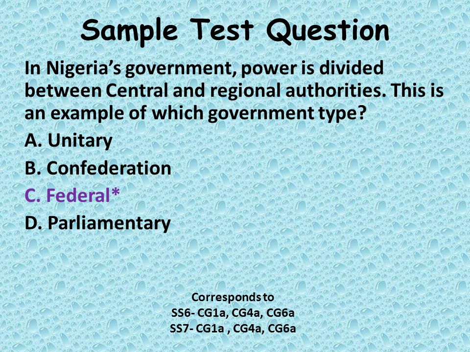 Sample Test Question In Nigeria’s government, power is divided between Central and regional authorities. This is an example of which government type