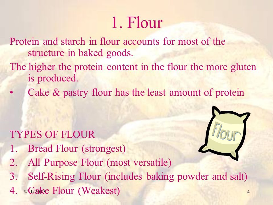 1. Flour Protein and starch in flour accounts for most of the structure in baked goods.