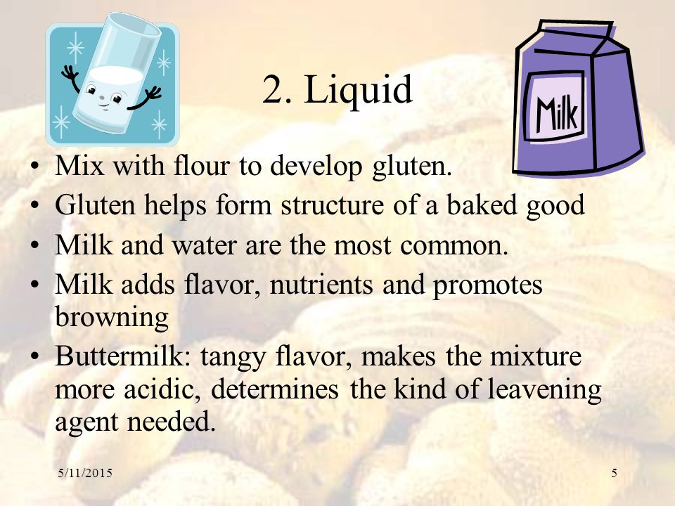 2. Liquid Mix with flour to develop gluten.