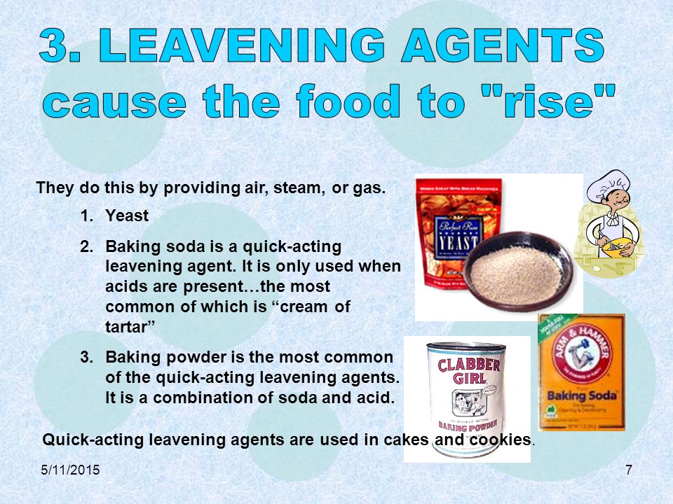 Quick-acting leavening agents are used in cakes and cookies.