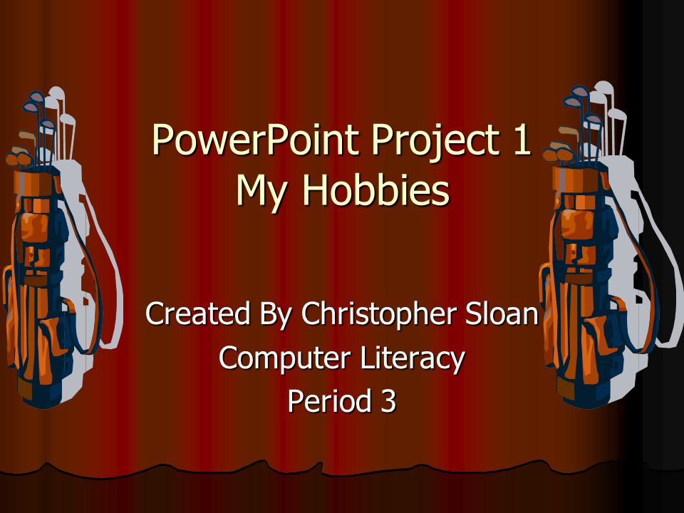 PowerPoint Project 1 My Hobbies