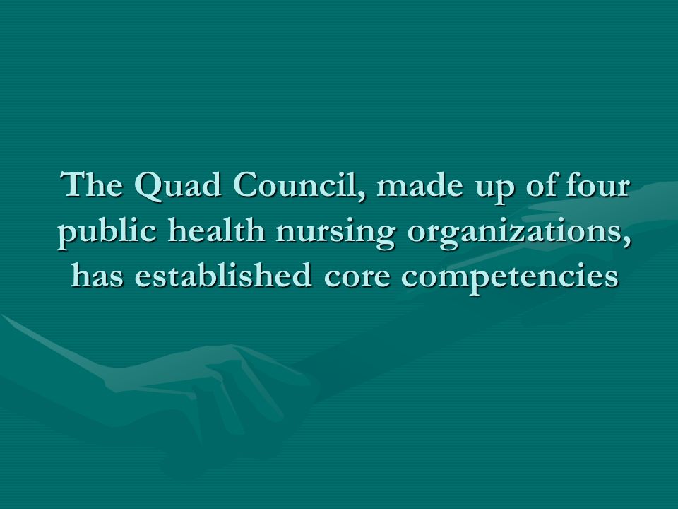 The Quad Council, made up of four public health nursing organizations, has established core competencies