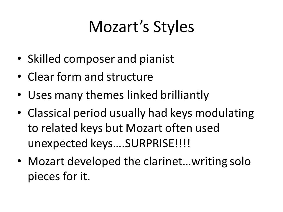 Mozart’s Styles Skilled composer and pianist Clear form and structure