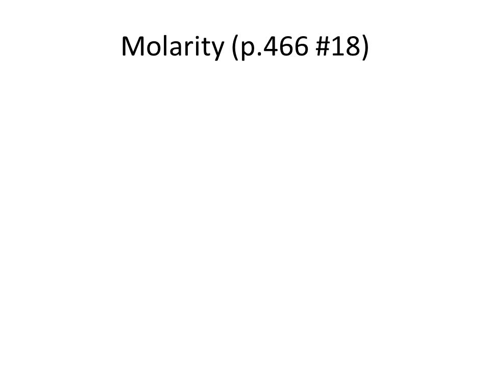 Molarity (p.466 #18)
