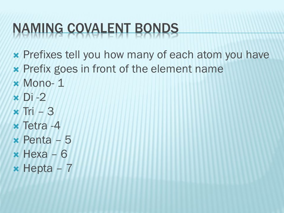 Naming covalent bonds Prefixes tell you how many of each atom you have