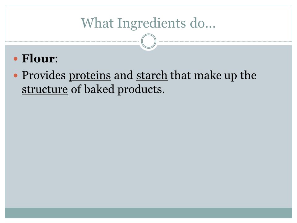 What Ingredients do… Flour: